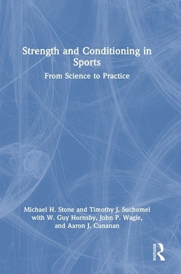 Strength and Conditioning in Sports: From Science to Practice by Stone, Michael H.