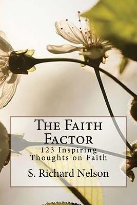 The Faith Factor: 123 Inspiring Thoughts on Faith by Nelson, S. Richard
