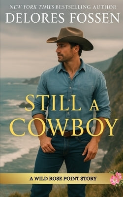 Still A Cowboy: Wild Rose Point by Fossen, Delores