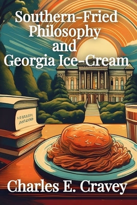 Southern-Fried Philosophy and Georgia Ice Cream by Cravey Ga, Charles Edward