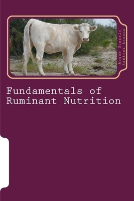 Fundamentals of ruminant nutrition: Ruminant nutrition by Ramírez Lozano P. H. D., Roque Gonzalo