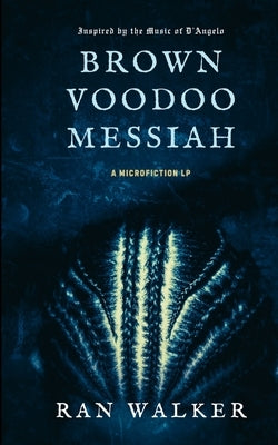 Brown Voodoo Messiah: A Microfiction LP by Walker, Ran