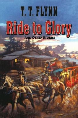 Ride to Glory by Flynn, T. T.