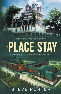 The Place to Stay: The Hotel Victory Story: A Journey of Learning and Insight by Porter, Steve