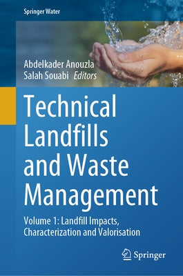 Technical Landfills and Waste Management: Volume 1: Landfill Impacts, Characterization and Valorisation by Anouzla, Abdelkader