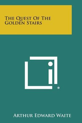 The Quest of the Golden Stairs by Waite, Arthur Edward