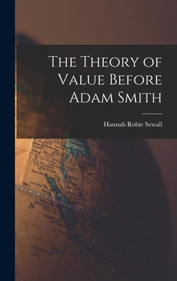 The Theory of Value Before Adam Smith by Sewall, Hannah Robie