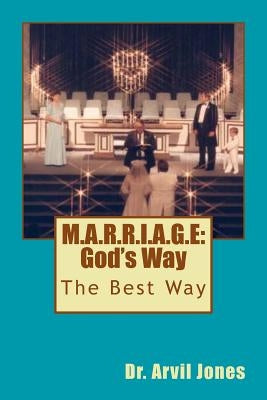 M.A.R.R.I.A.G.E: God's Way by Jones, Arvil