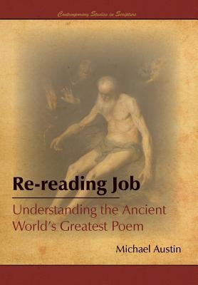 Re-Reading Job: Understanding the Ancient World's Greatest Poem by Austin, Michael