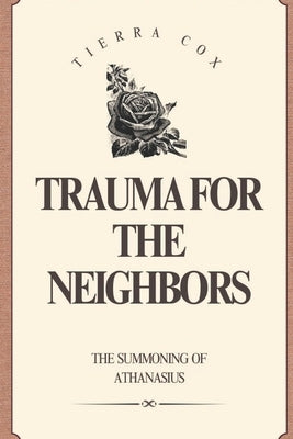 Trauma for the Neighbors: The Summoning of Athanasius by Cox, Khantyn