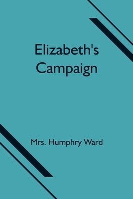 Elizabeth's Campaign by Humphry Ward