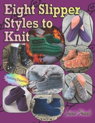 Eight Slipper Styles to Knit by Frank, Janis