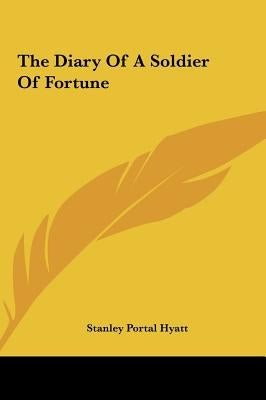 The Diary Of A Soldier Of Fortune by Hyatt, Stanley Portal
