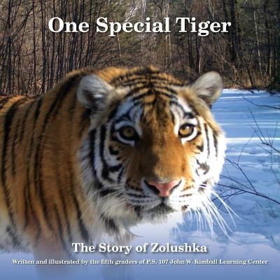 One Special Tiger: The Story of Zolushka by The Fifth Graders of P. S. 107 John W. K