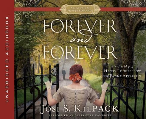 Forever and Forever: The Courtship of Henry Longfellow and Fanny Appleton by Kilpack, Josi S.