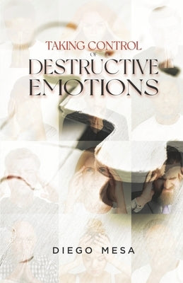 Taking Control of Destructive Emotions by Mesa, Diego