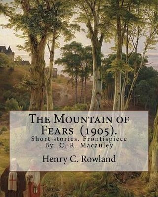 The Mountain of Fears (1905). By: Henry C. Rowland: Short stories. Frontispiece By: C. R. Macauley (1871-1934).American cartoonist and illustrator. He by MacAuley, C. R.