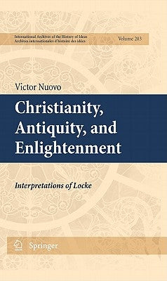 Christianity, Antiquity, and Enlightenment: Interpretations of Locke by Nuovo, Victor