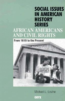 African Americans and Civil Rights: From 1619 to the Present by Levine, Michael L.