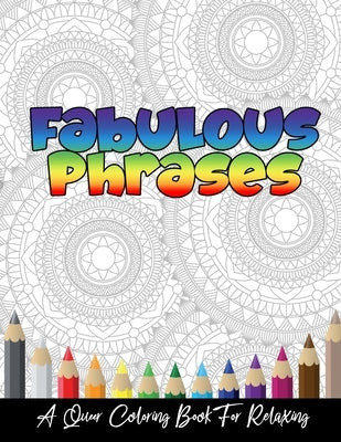 Fabulous Phrases: A Queer Adult Coloring Book To Relax, Meditate and Relieve Stress by Turner, Angela