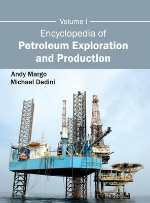 Encyclopedia of Petroleum Exploration and Production: Volume I by Margo, Andy