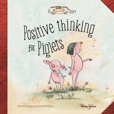 Positive Thinking for Piglets: A Horace & Nim Story by Bourgonje, Chantal