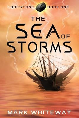 Lodestone Book One: The Sea of Storms by Whiteway, Mark