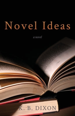Novel Ideas by Dixon, K. B.