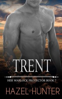 Trent: Her Warlock Protector Book 7 by Hunter, Hazel