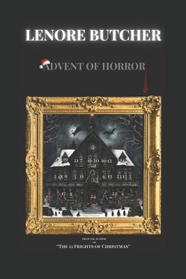 Advent of Horror: Twenty -four more terrifying tales of seasonal horror by Butcher, Lenore