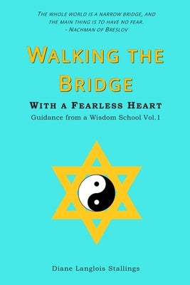 Walking The Bridge: With a Fearless Heart Guidance from a Wisdom School Vol. 1 by Langlois Stallings, Diane