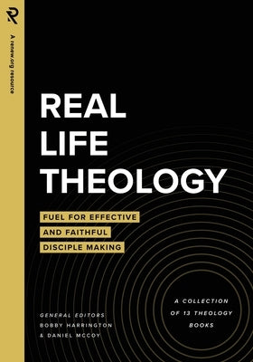 Real Life Theology: Fuel for Effective and Faithful Disciple Making by McCoy, Daniel