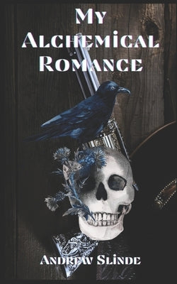 My Alchemical Romance by Slinde, Andrew