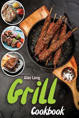 Smoker And Grill Cookbook: (Barbecue Cookbook) - The Ultimate Guide and Recipe Book For The Most Delicious And Flavorful Barbeque by Long, Alan