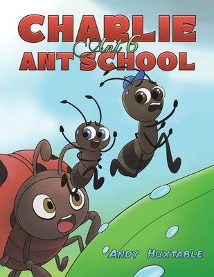Charlie Ant 6: Ant School by Huxtable, Andy