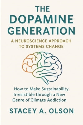 The Dopamine Generation: A Neuroscience Approach to Systems Change by Olson, Stacey A.