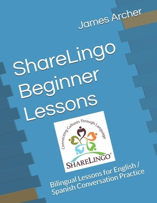 ShareLingo Beginner Lessons: Bilingual Lessons for English / Spanish Conversation Practice by Archer, James B., Jr.