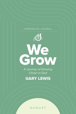 We Grow Companion Journal: A Journey of Drawing Closer to God - August by Lewis, Bishop Gary