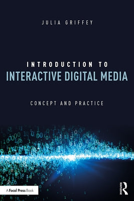 Introduction to Interactive Digital Media: Concept and Practice by Griffey, Julia