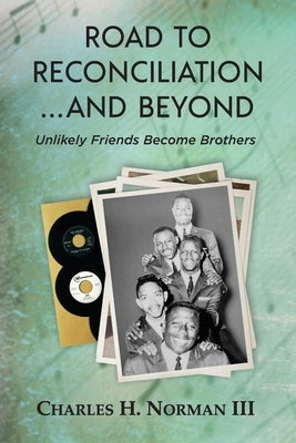 Road to Reconciliation... And Beyond Unlikely Friends Become Brothers by Norman, Charles H., III