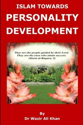 Islam Towards Personality Development by Khan, Wazir (Dr) Ali