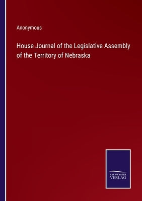 House Journal of the Legislative Assembly of the Territory of Nebraska by Anonymous