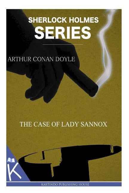 The Case of Lady Sannox by Doyle, Arthur Conan