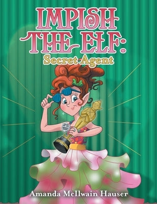 Impish the Elf: Secret Agent by Hauser, Amanda McIlwain