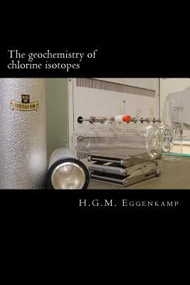 The geochemistry of chlorine isotopes by Eggenkamp, H. G. M.