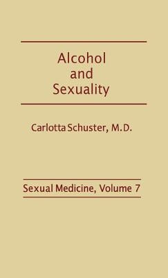 Alcohol and Sexuality by Schuster, Carlotta L.