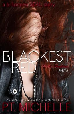 Blackest Red: A Billionaire SEAL Story, Part 3 by Michelle, P. T.
