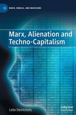 Marx, Alienation and Techno-Capitalism by Demichelis, Lelio