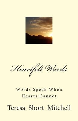 Heartfelt Words: Words Speak When Hearts Cannot by Mitchell, Teresa Short