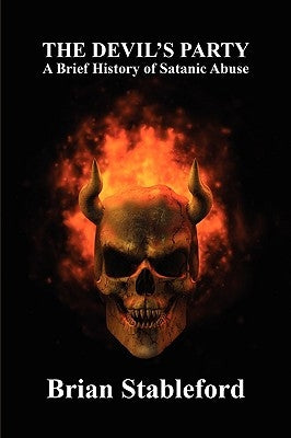 The Devil's Party: A Brief History of Satanic Abuse by Stableford, Brian